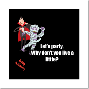 Let's party, why don't you live a little? Mummy said to vampire, happy halloween Posters and Art